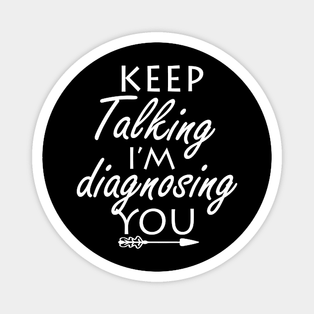 keep talking i’m diagnosing you Magnet by ayor